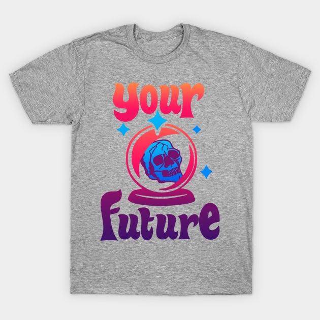 Your Future T-Shirt by DemTeez